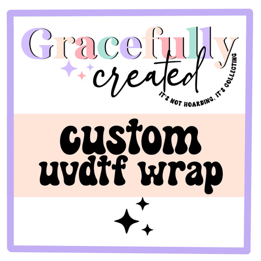 Custom UVDTF Wraps