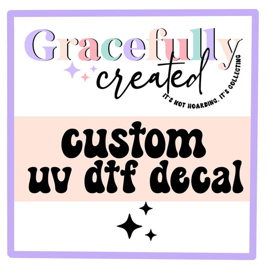 Custom UVDTF Decals