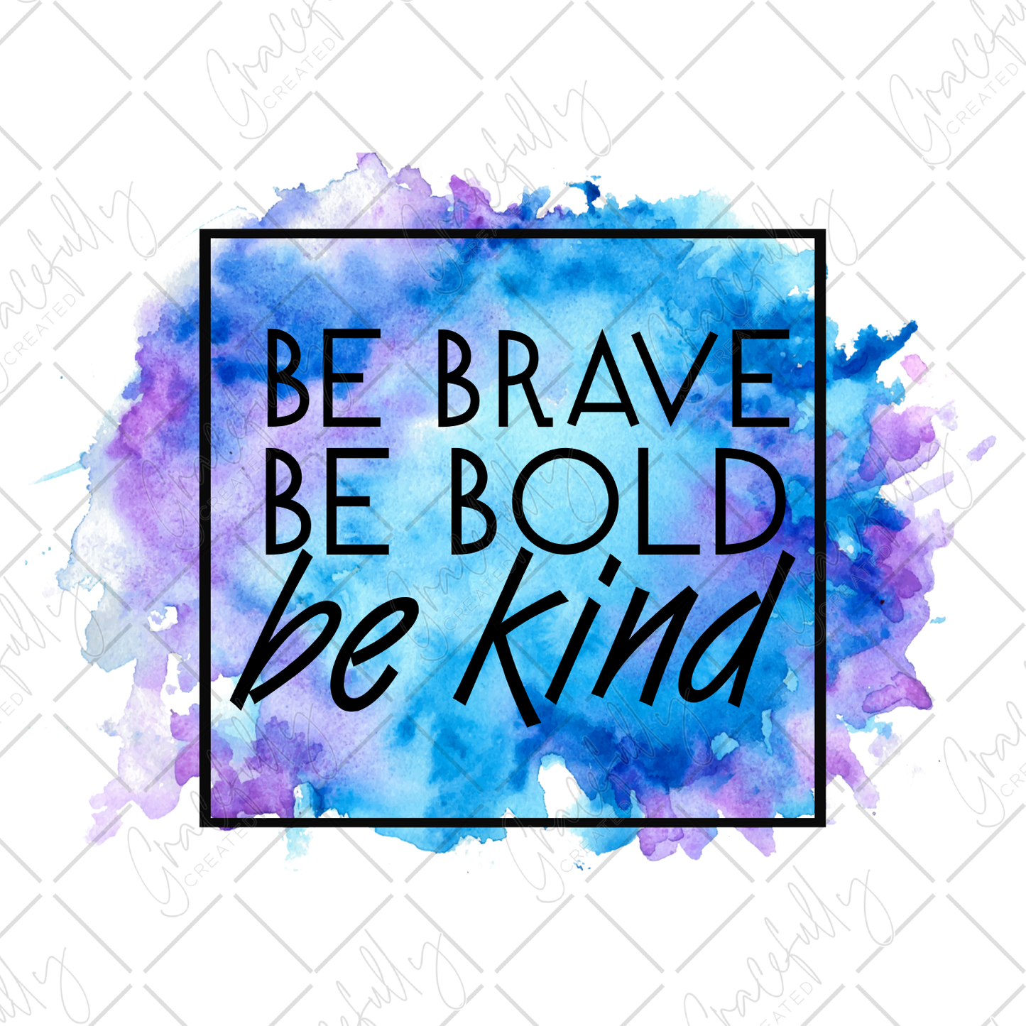 MO20 Be Brave Be Bold Be Kind
